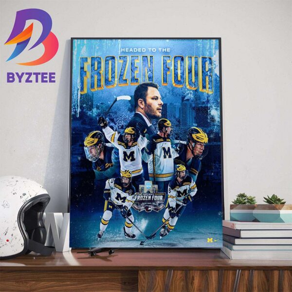 Michigan Wolverines Mens Ice Hockey Headed To The NCAA 2024 Mens Frozen Four Bound For The Third Consecutive Season Wall Decor Poster Canvas