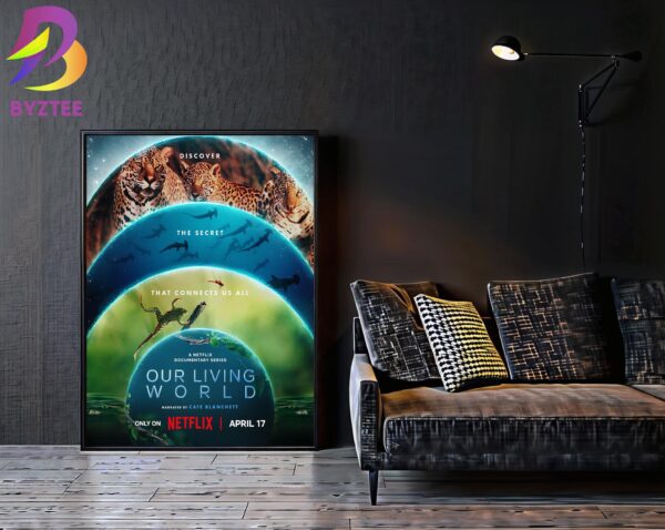 Our Living World Narrated By Cate Blanchett A Netflix Documentary Series Discover The Secret That Connects Us All Only On Netflix April 17th 2024 Home Decor Poster Canvas