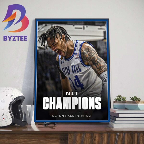 Seton Hall Pirates Mens Basketball Ends On A 9-0 Run Vs Indiana State To Become National Invitation Tournament NIT Champions Home Decor Poster Canvas