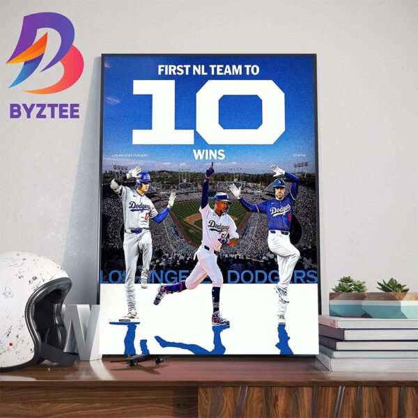 The Los Angeles Dodgers Are The First NL Team In MLB To 10 Wins In 2024 Home Decor Poster Canvas