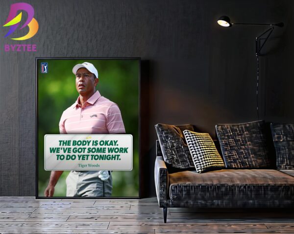 Tiger Woods PGA Tour The Body Is Okay We Have Got Something To Do Yet Tonight