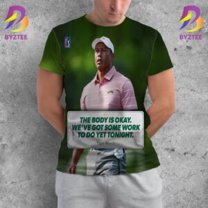 Tiger Woods PGA Tour The Body Is Okay We Have Got Something To Do Yet Tonight All Over Print Shirt