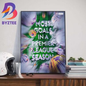 2023-2024 Premier League Season Is The Most Goals In A Premier League Season Wall Decor Poster Canvas