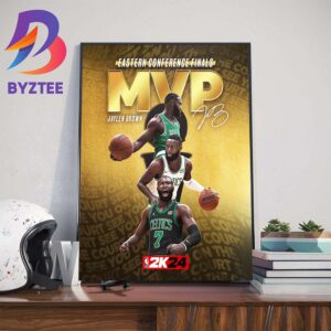 2024 Eastern Conference Finals MVP Is Jaylen Brown Boston Celtics On NBA 2K24 Wall Decor Poster Canvas