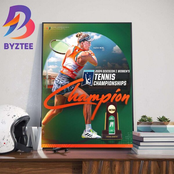 Alexa Noel Is The 2024 NCAA Division I Tennis Championships National Champion Wall Decor Poster Canvas
