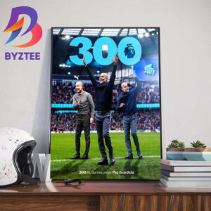 Congrats Pep Guardiola Reach 300th Premier League Game For Manchester City Home Decor Poster Canvas