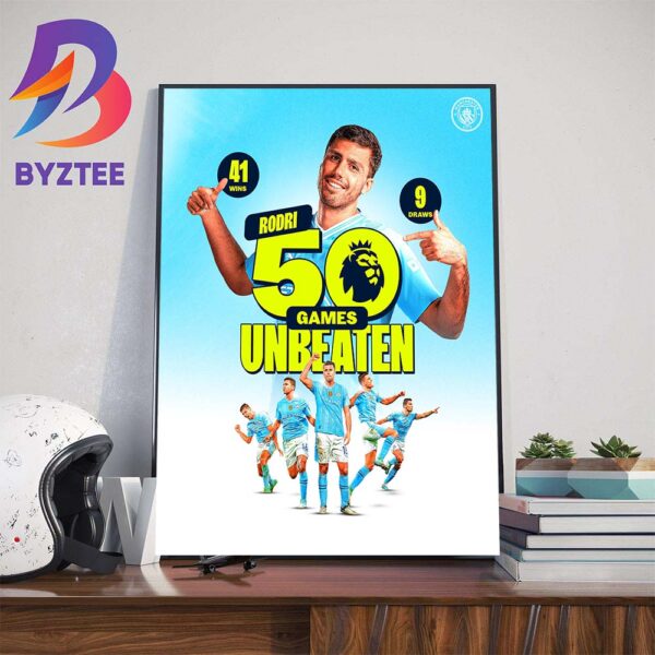 Congratulations To Manchester City Player Rodri 50 Games Unbeaten Wall Decor Poster Canvas