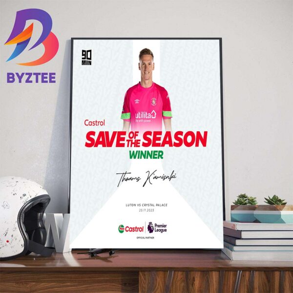 Congratulations To Thomas Kaminski Is The Castrol Premier League Save Of The Season Award Winner Wall Decor Poster Canvas