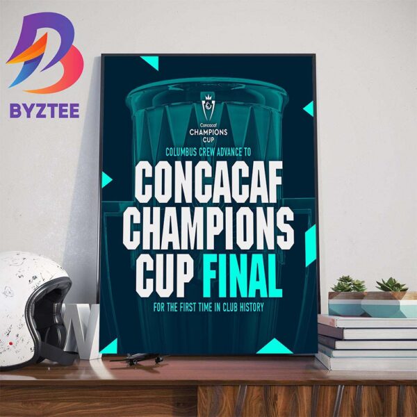History Made More To Make Columbus Crew Advanced To 2024 Concacaf Champions Cup Final For The First Time In Club History Home Decor Poster Canvas