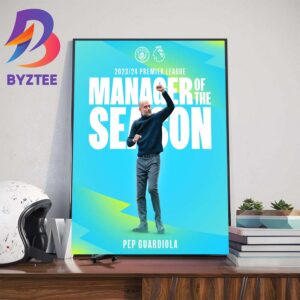 Manchester City Head Coach Pep Guardiola Is The 2023-2024 Premier League Manager Of The Season Wall Decor Poster Canvas