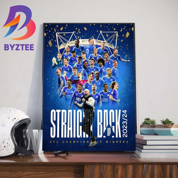 Straight Back Leicester City Are 2023-2024 EFL Championship Winners Home Decor Poster Canvas