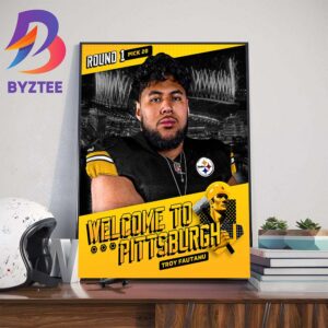 Welcome Troy Fautanu To The Pittsburgh Steelers Home Decor Poster Canvas