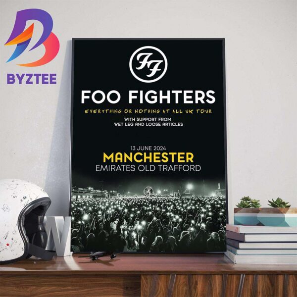 Foo Fighters Everything Or Nothing At All UK Tour 2024 Manchester Emirates Old Trafford June 13th 2024 Wall Decor Poster Canvas