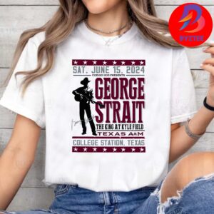 George Strait Event Poster Texas A&M On Sat June 15th 2024 The King At Kyle Filed In College Station Texas Unisex T-Shirt