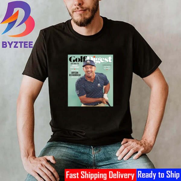 Have More Fun Smoking High Draws Become Content King Bryson DeChambeau Goes All Out On Cover Golf Digest Classic T-Shirt
