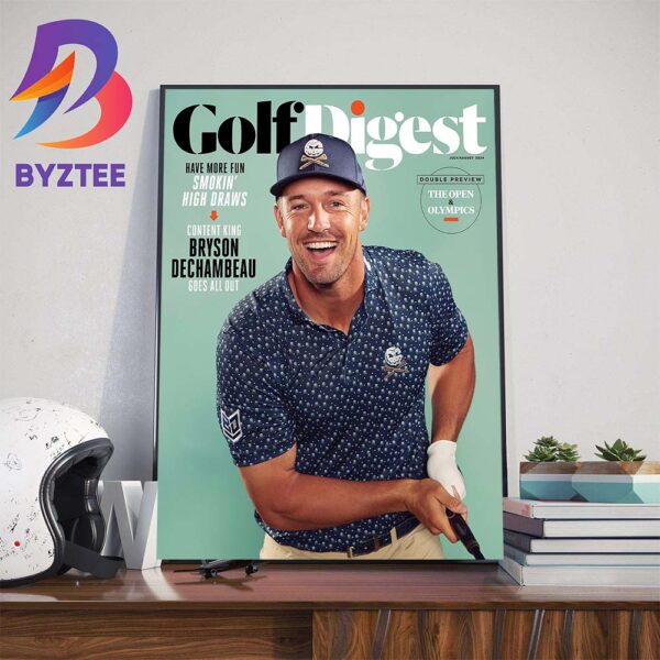 Have More Fun Smoking High Draws Become Content King Bryson DeChambeau Goes All Out On Cover Golf Digest Wall Decor Poster Canvas