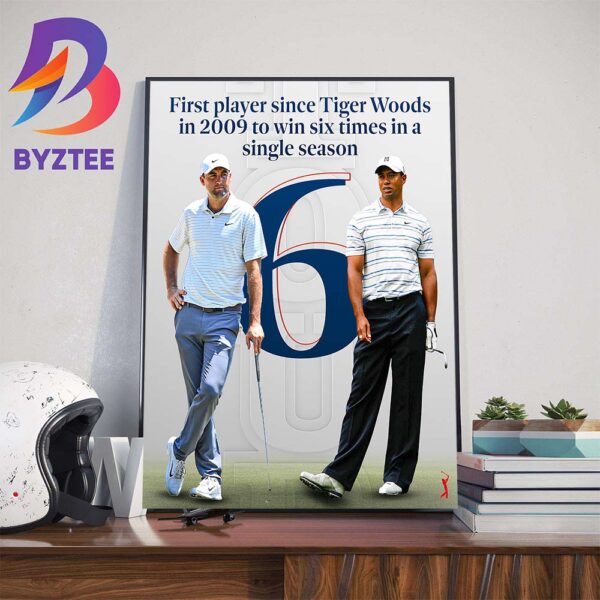 Scottie Scheffler Is The First Player Since Tiger Woods In 2009 To Win 6 Times In A Single Season Wall Decor Poster Canvas