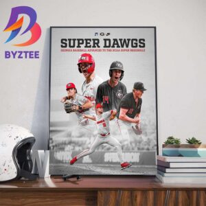 Super Dawgs Georgia Baseball Advances To The 2024 NCAA Super Regionals Wall Decor Poster Canvas