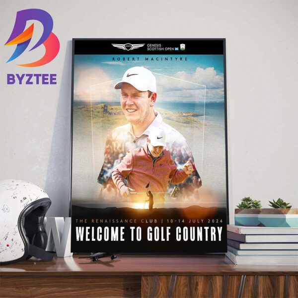 Welcome To Golf Country Robert MacIntyre The Renaissance Club July 10-14th 2024 Wall Decor Poster Canvas