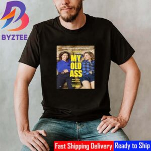 Official Poster My Old Ass What Would You Ask Your Older Self With Starring Aubrey Plaza Maisy Stella And Maddie Ziegler Classic T-Shirt