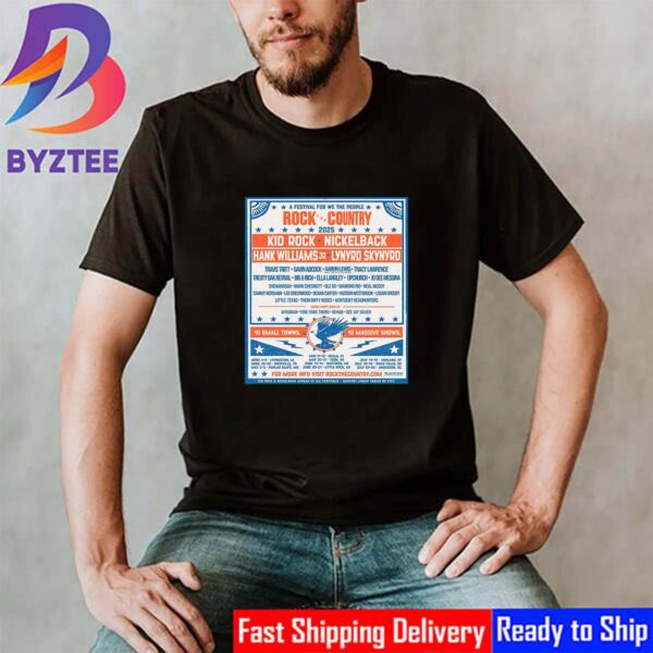 A Festival For We The People Rock The Country 2025 With Headliners Kid Rock Nickelback Hank Williams Lynyrd Skynyrd 10 Small Towns And 10 Massive Shows Dates List Shirt