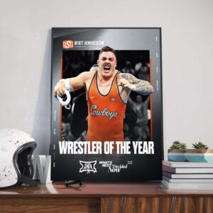 Congrats To Oklahoma State Cowboys Wrestling Wyatt Hendrickson Is The 2024-25 2024-25 Big12 WR Wrestler Of The Year Poster Canvas
