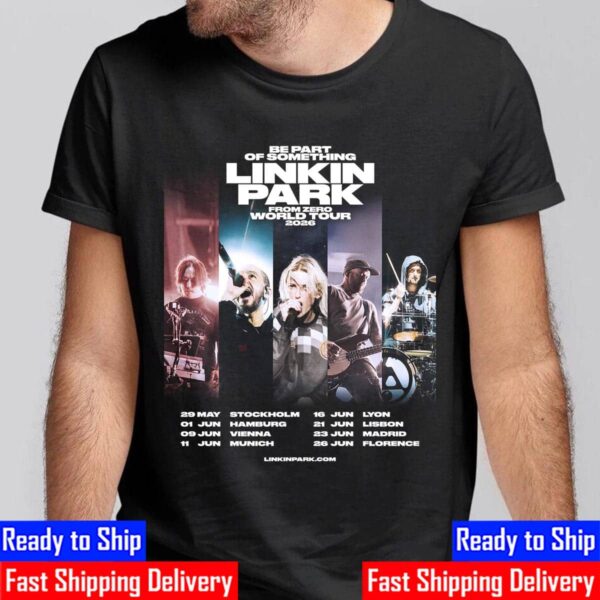 Be Part Of Something Linkin Park From Zero World Tour 2026 Dates List For Europe Unisex T-Shirt