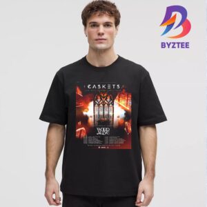 Caskets The Only Heaven Youll Know 2025 With Special Guests The Word Alive Poster Show Schedule Date List Unisex T-Shirt