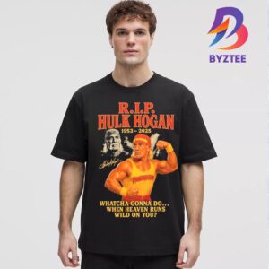 RIP Hulk Hogan 1953-2025 Signature Whatcha Gonna Do When Heaven Runs Wild On You Unisex T-Shirt