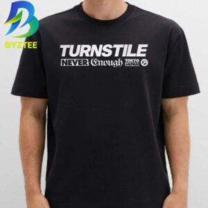 Babylon × Turnstile Never Enough Tokyo Japan Unisex T- Shirt