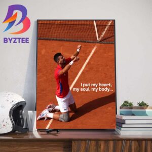 I Put My Heart My Soul My Body Novak Djokovic 37 Years Old Olympics Gold Medalist At Olympics Paris 2024 Home Decorations Poster Canvas