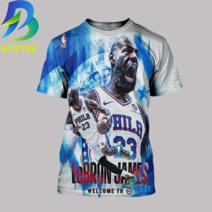 LeBron James Welcome To Philadelphia 76er NBA  2026  All Over Print Shirt