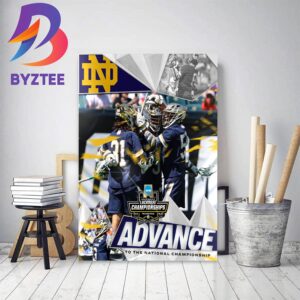 Notre Dame Fighting Irish Lacrosse To Advance To The National Championship Decor Poster Canvas