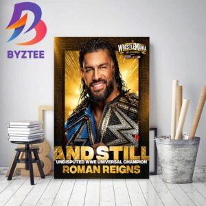 Roman Reigns And Still Undisputed WWE Universal Champion At WWE WrestleMania Goes Hollywood Decor Poster Canvas