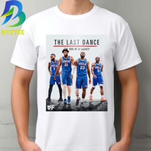 The Last Dance The End Of A Legacy Philadelphia 76ers 2026 Unisex T- Shirt