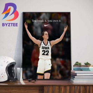 You Break It You Own It Nike x Caitlin Clark Perfect Career Art Decorations Poster Canvas
