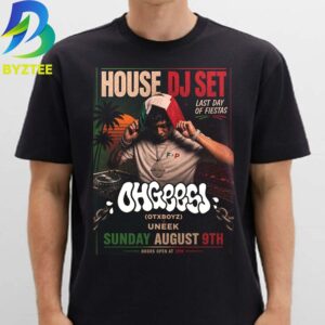 Ohgeesy House DJ Set Last Day Of Fiestas Uneek Sunday August 9th 2026 Unisex T- Shirt
