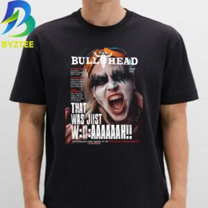 The Bullhead That Was Just W O A August 2026 Unisex T- Shirt
