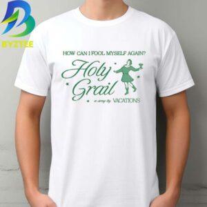 Vacations Band Holy Grail How Can I Fool Myself Again ? Unisex T- Shirt Byztee